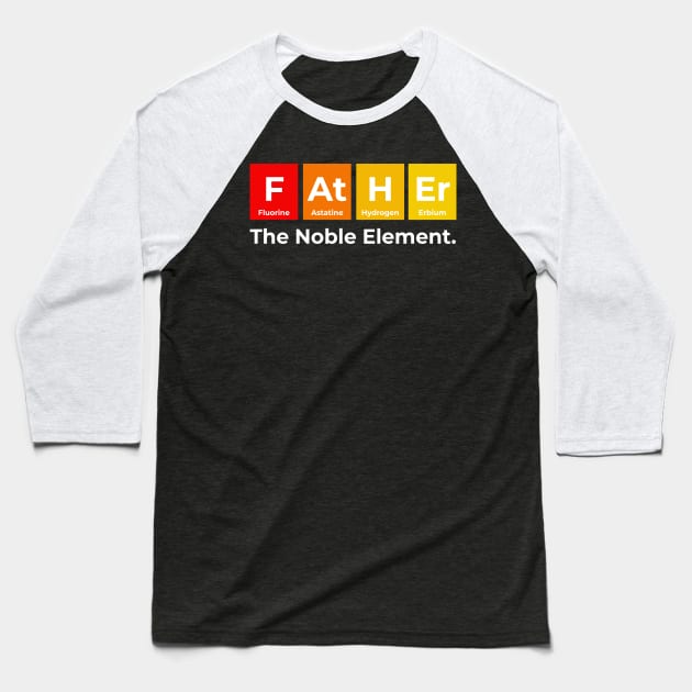 Father The Noble Element Baseball T-Shirt by Science Puns